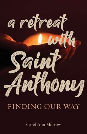 Retreat with Saint Anthony de Carol Ann Morrow