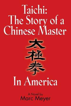 Taichi: The Story of a Chinese Master in America de Marc Meyer