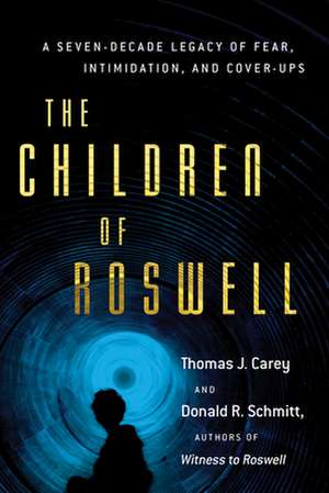 The Children of Roswell: A Seven-Decade Legacy of Fear, Intimidation, and Cover-Ups de Thomas J. Carey