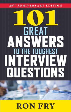 101 Great Answers to the Toughest Interview Questions de Ronald W. Fry