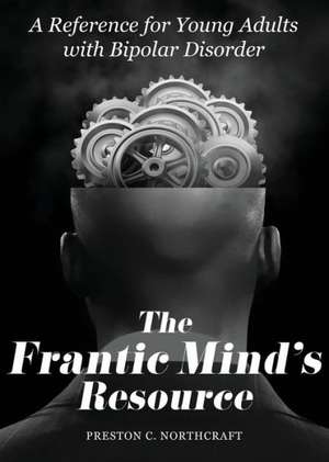 The Frantic Mind's Resource de Preston C. Northcraft