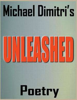 Unleashed Poetry de Michael Dimitri Mullins