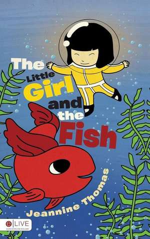 The Little Girl and the Fish de Jeannine Thomas