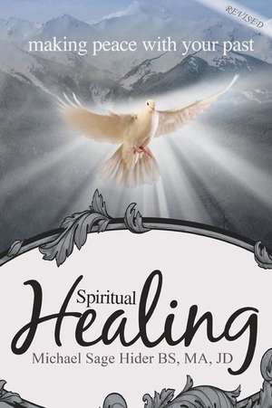 Spiritual Healing: Making Peace with Your Past de Michael Sage Hider