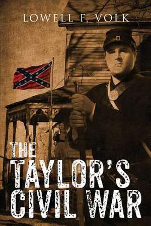 The Taylor's Civil War de Lowell F. Volk