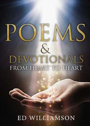 Poems and Devotionals from Heart to Heart de Ed Williamson