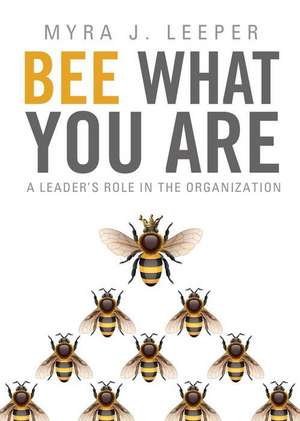 Bee What You Are de Myra J. Leeper