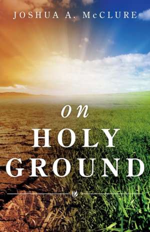 On Holy Ground de Joshua McClure