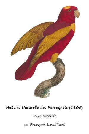 Histoire Naturelle des Perroquets (1805) de François Levaillant