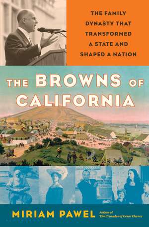 The Browns of California: The Family Dynasty that Transformed a State and Shaped a Nation de Miriam Pawel