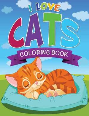 I Love Cats Coloring Book de Speedy Publishing LLC