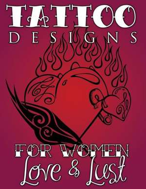 Tattoo Designs for Women (Love & Lust) de Speedy Publishing LLC