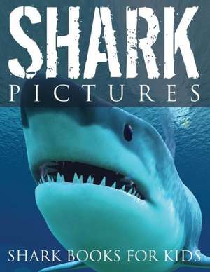 Shark Pictures (Shark Books for Kids) de Speedy Publishing LLC