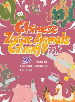 Chinese Zodiac Animals Coloring Book de Xin Lin