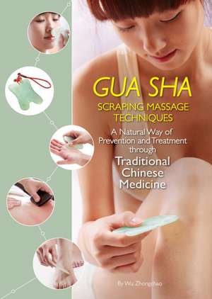 Gua Sha Scraping Massage Techniques de Zhongchao Wu