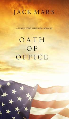 Oath of Office (a Luke Stone Thriller-Book #2) de Jack Mars