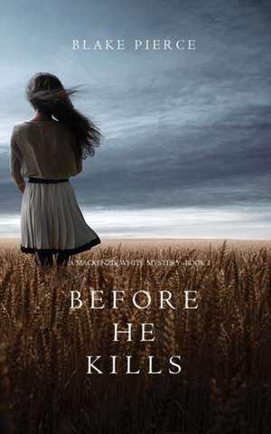 Before he Kills (A Mackenzie White Mystery-Book 1) de Blake Pierce