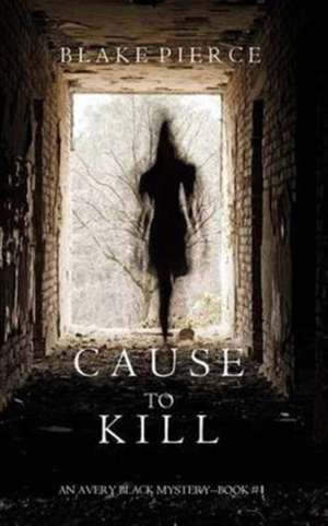 Cause to Kill (An Avery Black Mystery-Book 1) de Blake Pierce