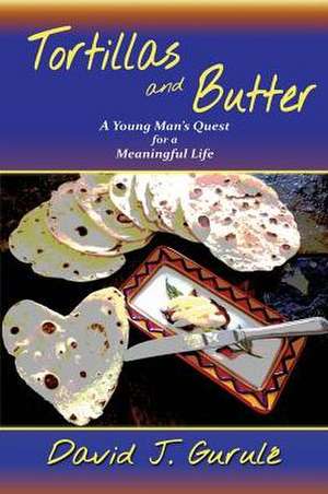 Tortillas and Butter de David J. Gurule