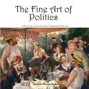 The Fine Art of Politics de Michele Weston Relkin