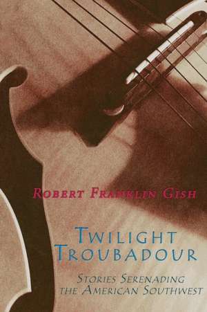 Twilight Troubadour de Robert Franklin Gish