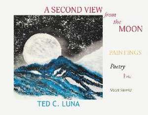 A Second View from the Moon de Ted C Luna