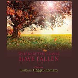 Whereby the Leaves Have Fallen de Barbara Hegger-Romero