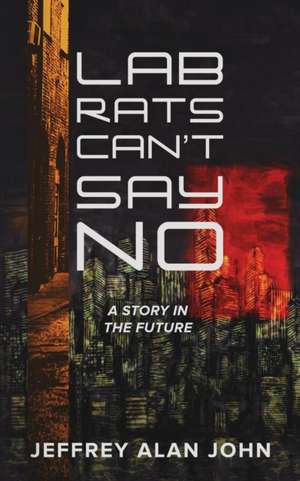 Lab Rats Can't Say No de Jeffrey Alan John