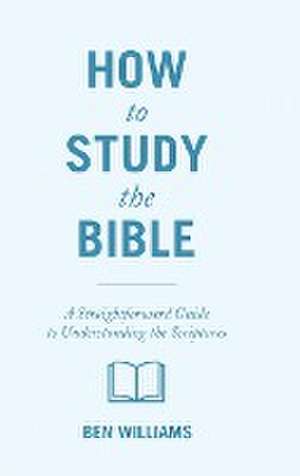 How to Study the Bible de Ben Williams