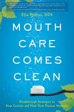 Mouth Care Comes Clean de Dds Ellie Phillips