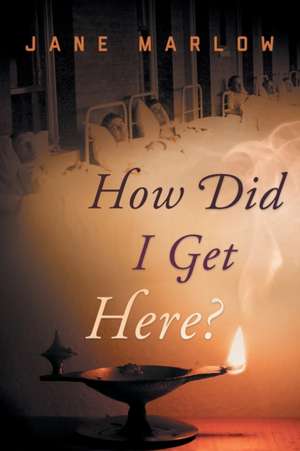 How Did I Get Here? de Jane Marlow