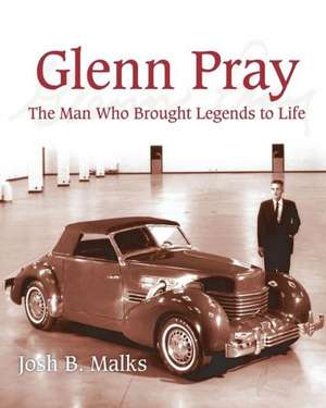 Glenn Pray: The Man Who Brought Legends to Life de John B. Malks