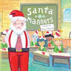 Santa Manners - How to stay on Santa's good list every day of the year! de Monica Marcinko