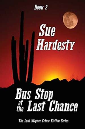 Bus Stop at the Last Chance de Sue Hardesty