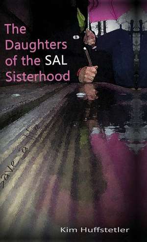 The Daughters of the Sal Sisterhood: Know Before You Grow de Kim Huffstetler