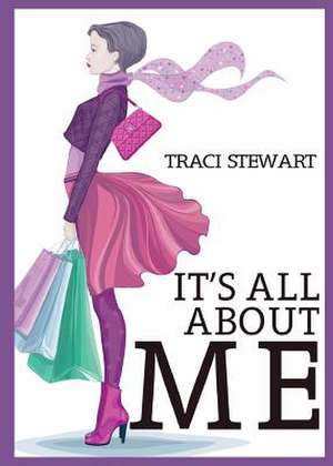 It's All about Me: Daughter of the Chief de Traci Stewart