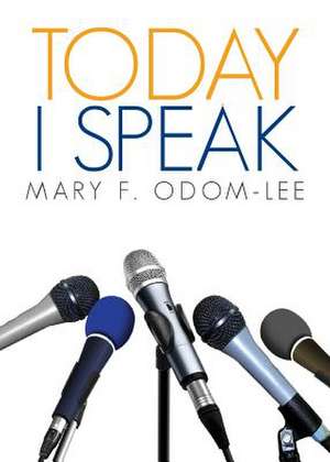 Today I Speak de Mary Odom-Lee