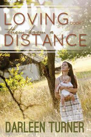 Loving Them from a Distance de Darleen Turner