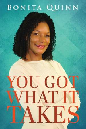 YOU GOT WHAT IT TAKES de Bonita Quinn