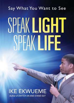 Speak Light Speak Life de Ike Ekwueme