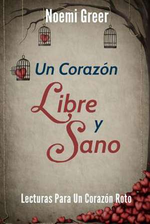 Un Corazón Libre Y Sano: Lecturas para un Corazón Roto de Noemi Greer