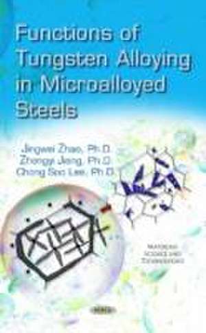 Functions of Tungsten Alloying in Microalloyed Steels de Jingwei Zhao