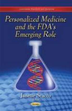 Personalized Medicine and the FDA's Emerging Role de Janette Scacco