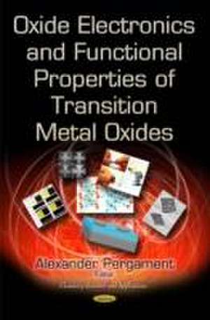 Oxide Electronics and Functional Properties of Transition Metal Oxides de Alexander Pergament