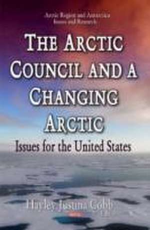 Arctic Council & a Changing Arctic de Hayley Justina Cobb