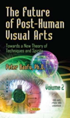 The Future of Post-Human Visual Arts de Peter PH. D . Baofu