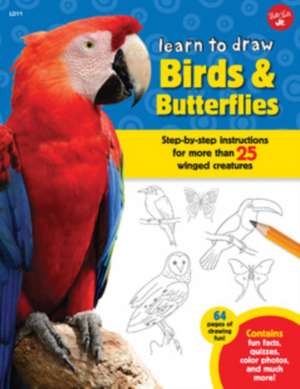 Learn to Draw Birds & Butterflies: Step-By-Step Instructions for More Than 25 Winged Creatures de Robbin Cuddy