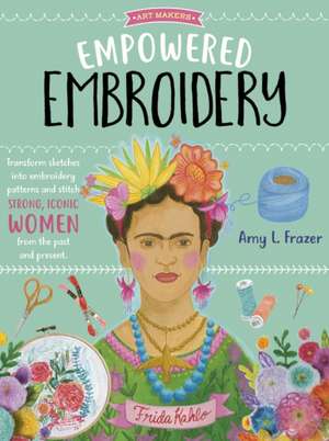 Empowered Embroidery de Amy L. Frazer