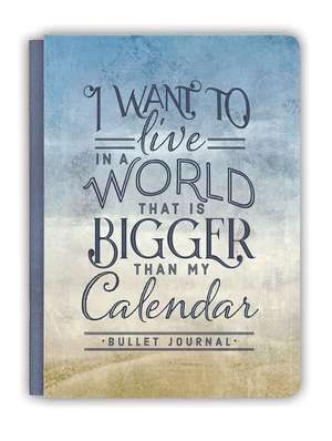 I Want to Live in a World That Is Bigger Than My Calendar de Ellie Claire Ellie Claire Ellie Claire