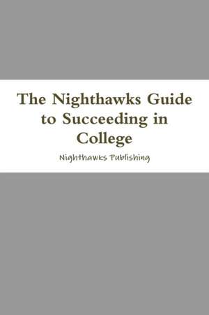 The Nighthawks Guide to Succeeding in College de Nighthawks Publishing